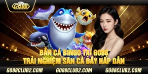 Bắn cá bingo tại Go88 - Trải nghiệm săn cá đầy hấp dẫn