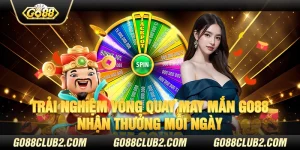 Trải nghiệm vòng quay may mắn Go88 - Nhận thưởng mỗi ngày